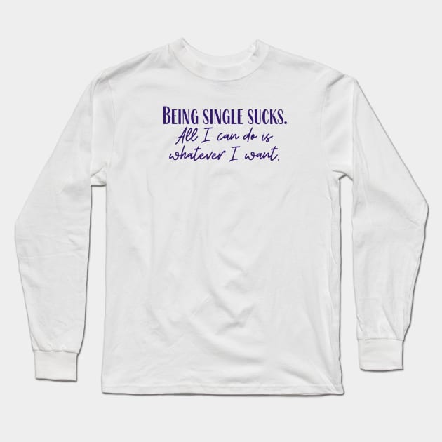 Being Single Long Sleeve T-Shirt by ryanmcintire1232